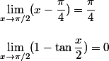 \lim_{x \to \pi/2}(x-\dfrac{\pi}{4})=\dfrac{\pi}{4}
 \\ 
 \\ \lim_{x \to \pi/2}(1-\tan \dfrac{x}{2})=0